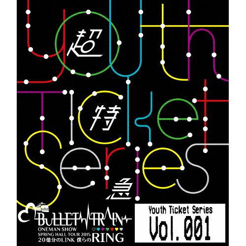 Youth Ticket Series Vol.1 BULLET TRAIN ONEMAN SHOW SPRING HALL TOUR 2015 g20LINK lRING }