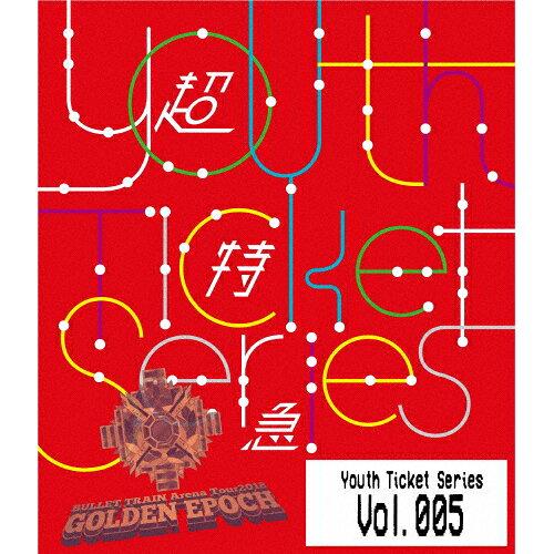 Youth Ticket Series Vol.5 BULLET TRAIN ARENA TOUR 2018 GOLDEN EPOCH at OSAKA-JO HALL }